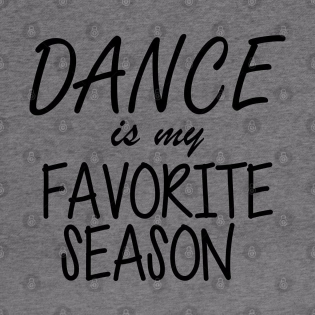 Dance is My Favorite Season by KC Happy Shop